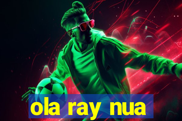 ola ray nua